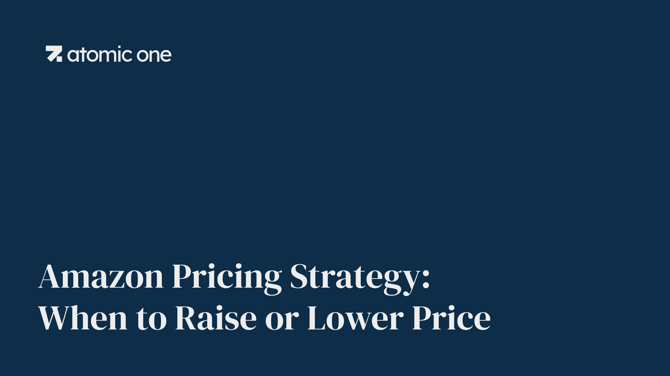 Amazon Pricing Strategy: When to Raise or Lower Price Amazon Pricing Strategy: When to Raise or Lower Price — Atomic One